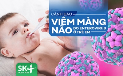Podcast: Cảnh báo viêm màng não do Enterovirus ở trẻ em