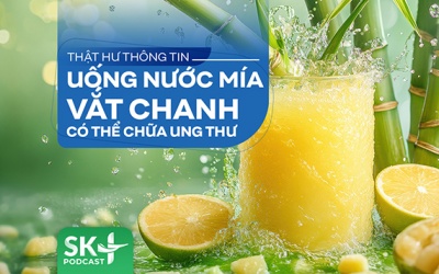 Podcast: Thật hư thông tin uống nước mía vắt chanh chữa ung thư