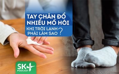 Podcast: Tay chân đổ nhiều mồ hôi khi trời lạnh phải làm sao?