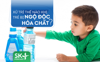 Podcast: Xử trí thế nào khi trẻ bị ngộ độc hóa chất?