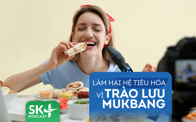 Podcast: Làm hại hệ tiêu hóa vì trào lưu mukbang