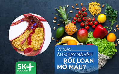 Podcast: Vì sao ăn chay mà vẫn rối loạn mỡ máu?