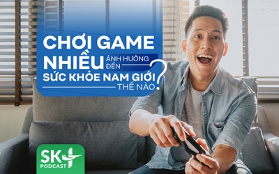 Podcast: Chơi game nhiều ảnh hưởng đến sức khỏe nam giới thế nào?
