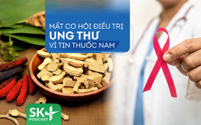Podcast: Mất cơ hội điều trị ung thư vì tin thuốc nam  