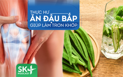 Podcast: Thực hư ăn đậu bắp giúp làm trơn khớp