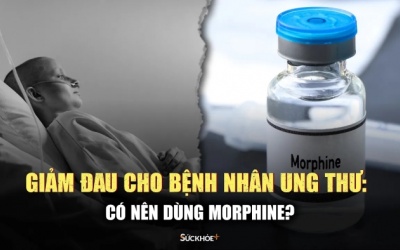 Nên có cái nhìn nhẹ nhàng hơn về morphin giảm đau