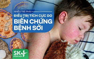 Podcast: Nhiều trẻ phải điều trị tích cực do biến chứng bệnh sởi