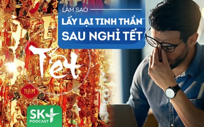 Podcast: Cách lấy lại tinh thần làm việc sau những ngày nghỉ Tết 