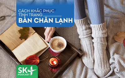 Podcast: Cách khắc phục tình trạng bàn chân lạnh