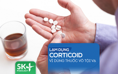 Podcast: Lạm dụng corticoid vì dùng thuốc vô tội vạ 
