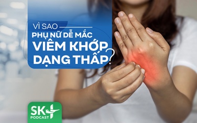 Podcast: Vì sao phụ nữ dễ mắc viêm khớp dạng thấp?