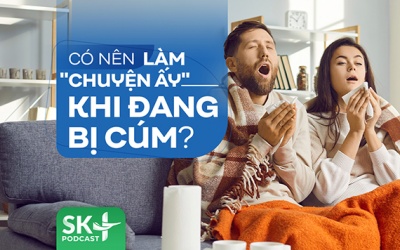 Podcast: Có nên làm 'chuyện ấy' khi đang bị cúm?