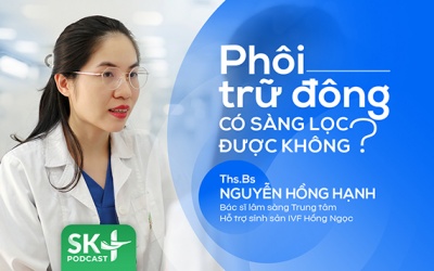 Podcast: Phôi trữ đông có sàng lọc được không?