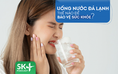 Podcast: Uống nước đá lạnh thế nào để bảo vệ sức khỏe?