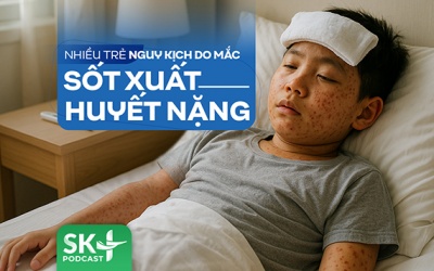 Podcast: Nhiều trẻ nguy kịch do mắc sốt xuất huyết nặng