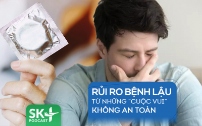 Podcast: Rủi ro bệnh lậu từ những “cuộc vui” không an toàn