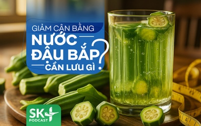 Podcast: Giảm cân bằng nước đậu bắp cần lưu gì?