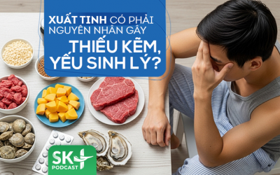 Podcast: Xuất tinh nhiều có phải nguyên nhân gây thiếu kẽm, yếu sinh lý?
