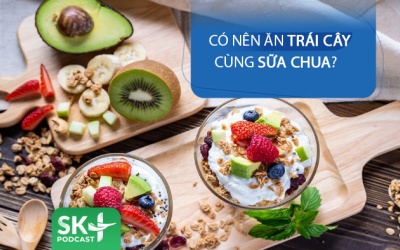  Podcast: Có nên ăn trái cây cùng sữa chua không?