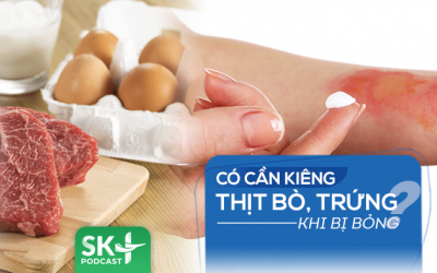 Podcast: Có cần kiêng thịt bò, trứng khi bị bỏng?