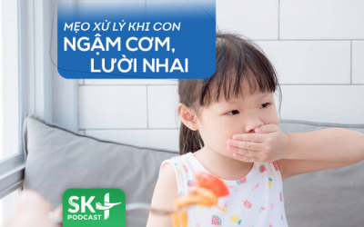 Podcast: Mẹo xử lý khi con hay ngậm cơm, lười nhai