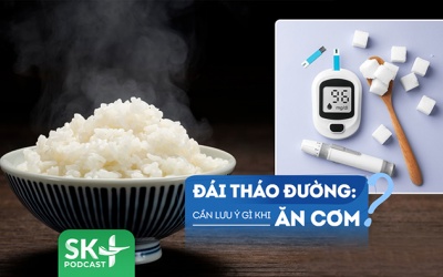 Podcast: Mắc đái tháo đường, nên lưu ý gì khi ăn cơm để kiểm soát bệnh?