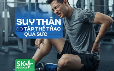 Podcast: Suy thận do tập thể thao quá sức