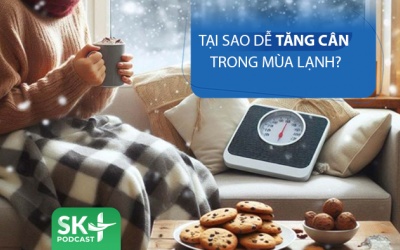 Podcast: Tại sao chúng ta dễ tăng cân vào mùa lạnh?