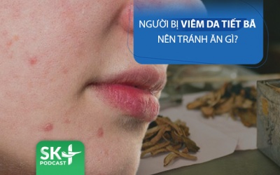 Podcast: Người bị viêm da tiết bã nên tránh ăn gì?