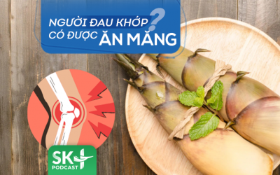 Podcast: Người đau khớp có được ăn măng không?