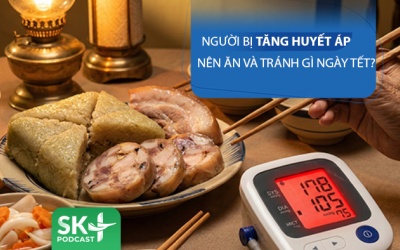 Podcast: Người bị tăng huyết áp nên ăn và tránh ăn gì ngày Tết?