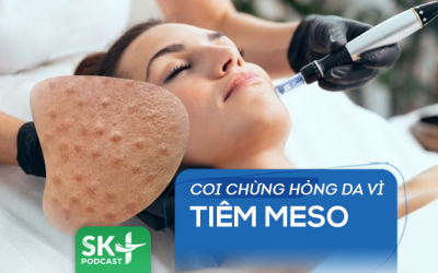 Podcast: Coi chừng hỏng da vì tiêm meso