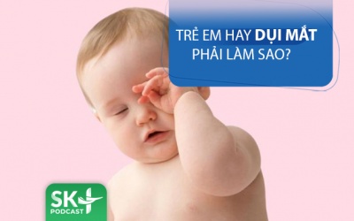 Podcast: Trẻ hay dụi mắt phải làm sao?