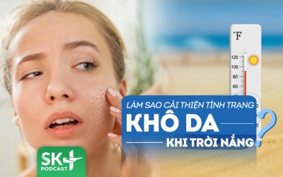 Podcast: Cần chú ý gì để cải thiện tình trạng khô da khi trời nóng?