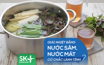 Podcast: Giải nhiệt bằng nước sâm, nước mát có chắc lành tính?