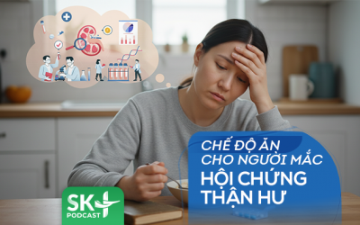 Podcast: Chế độ ăn cho người mắc hội chứng thận hư