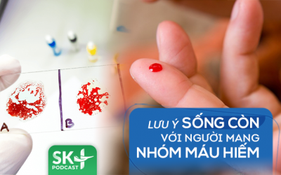 Podcast: Lưu ý sống còn với người mang nhóm máu hiếm 