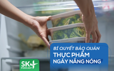 Podcast: Bí quyết bảo quản thực phẩm ngày nắng nóng