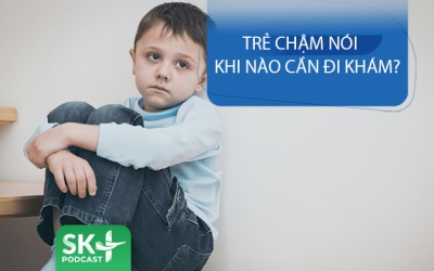 Podcast: Trẻ chậm nói khi nào cần đi khám? 