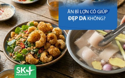 Podcast: Ăn bì lợn có giúp đẹp da không?