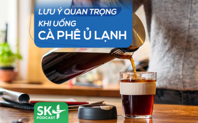 Podcast: Lưu ý quan trọng khi uống cà phê ủ lạnh