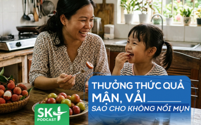 Podcast: Thưởng thức quả mận, vải sao cho không nổi mụn?