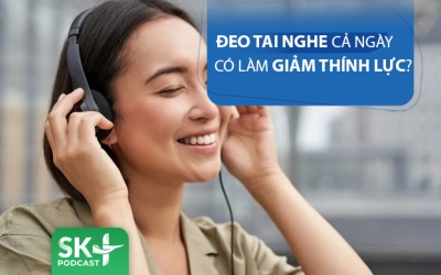 Podcast: Đeo tai nghe cả ngày có bị giảm thính lực?