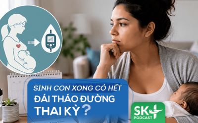 Podcast: Sinh con xong có hết đái tháo đường thai kỳ?