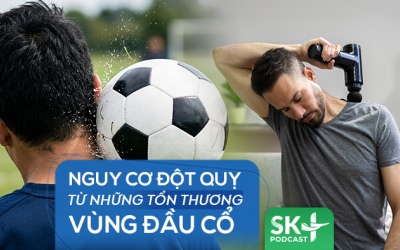 Podcast: Nguy cơ đột quỵ từ những tổn thương vùng đầu cổ
