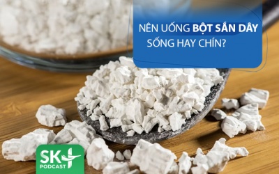 Podcast: Nên uống bột sắn dây sống hay chín?