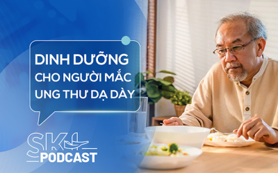 Podcast: Vai trò của dinh dưỡng với người bệnh ung thư dạ dày