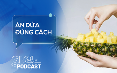 Podcast: Ăn dứa đúng cách để bảo vệ sức khỏe