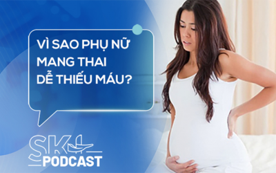 Podcast: Vì sao phụ nữ mang thai dễ thiếu máu?