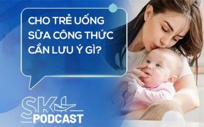 Podcast: Cho trẻ uống sữa công thức cần lưu ý gì?